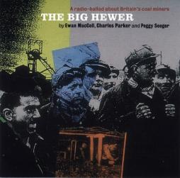 The Big Hewer - A Radio Ballad About Britain's Coal Miners di Ewan MacColl, Charles Parker And Peggy Seeger