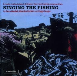 Singing The Fishing - A Radio Ballad About Britain's Herring Fishing Communities di Ewan MacColl, Charles Parker And Peggy Seeger - CD