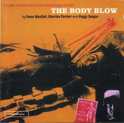 The Body Blow - A Radio Ballad About The Psychology Of Pain di Ewan MacColl, Charles Parker And Peggy Seeger - CD