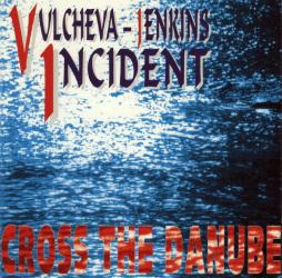Cross The Danube di Vulcheva-Jenkins Incident - CD