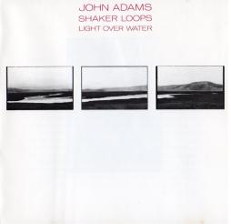 Shaker Loops / Light Over Water di John Adams - CD