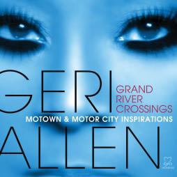 Grand River Crossing - Motown & Motor City Inspirations di Geri Allen - CD