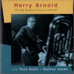 The Big Band In Concert 1957/58 di Harry Arnold With Tony Scott & Quincy Jones - CD