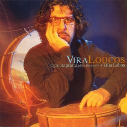 Vira Loucos - Cyro Baptista Plays The Music Of Heitor Villa-Lobos 	 di Cyro Baptista  - CD