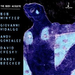 The Body Acoustic di Bob Mintzer, Giovanni Hidalgo, Andy Gonzalez, David Chesky, Randy Brecker - CD The Body Acoustic di Bob Mintzer, Giovanni Hidalgo, Andy Gonzalez, David Chesky, Randy Brecker - CD