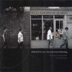 Dedicated To You … But You Weren't Listening   di Delta Saxophone Quartet - CD