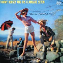 Having Wonderful Time di Tommy Dorsey And His Clambake Seven - CD