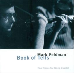 Book Of Tells (Five Pieces For String Quartet) di Mark Feldman - CD