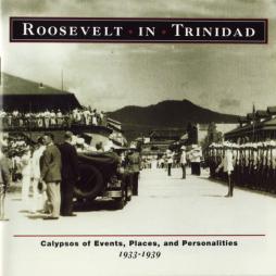 Roosevelt In Trinidad: Calypsos Of Events, Places, And Personalities 1933-1939 di Various - CD