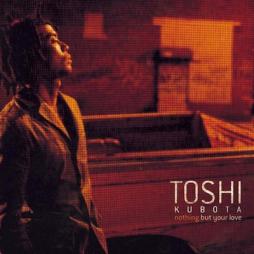 Nothing But Your Love di Toshinobu Kubota - CD