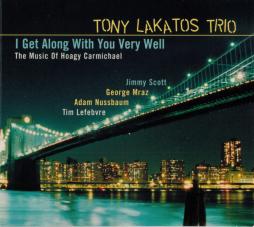 I Get Along With You Very Well (The Music Of Hoagy Carmichael) di Tony Lakatos Trio - CD