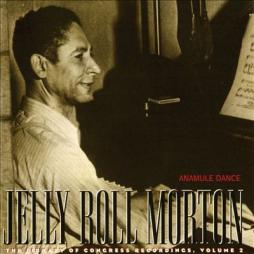 Anamule Dance: The Library Of Congress Recordings, Volume 2 di Jelly Roll Morton - CD