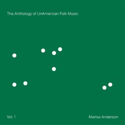 The Anthology Of UnAmerican Folk Music di Marisa Anderson