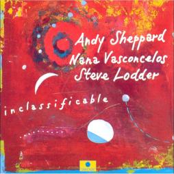 Inclassificable di Andy Sheppard, Naná Vasconcelos, Steve Lodder - CD