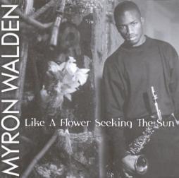 Like A Flower Seeking The Sun di Myron Walden - CD