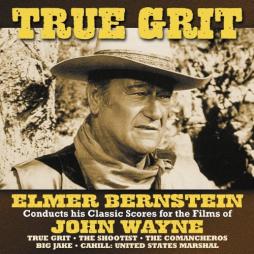 True Grit : Elmer Bernstein Conducts His Classic Scores For The Films Of John Wayne) di Elmer Bernstein - CD