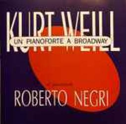 Kurt Weill Un Pianoforte A Broadway O.S.T. di Roberto Negri - CD