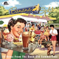 Banana Split For My Baby (33 Gems From The Good Old Summertime) di Various - CD