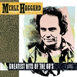Greatest Hits Of The 80's di Merle Haggard - CD