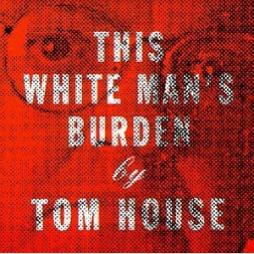 This White Man's Burden di Tom House - CD