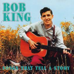 Songs That Tell A Story di Bob King  - CD
