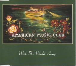 Wish The World Away di American Music Club
