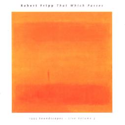 That Which Passes (1995 Soundscapes - Live Volume 3) di Robert Fripp