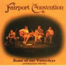 Some Of Our Yesterdays (Anthology 1985-1995) di Fairport Convention