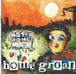 Astrodome di Home Groan - CD