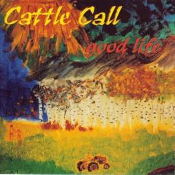 Good Life di Cattle Call - CD Good Life di Cattle Call - CD