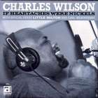 If Heartaches Were Nickles di Charles Wilson - CD If Heartaches Were Nickles di Charles Wilson - CD