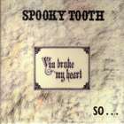 You_Broke_My_Heart_So_I_Busted_Your_Jaw-Spooky_Tooth