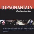 Smaller Than Life  di Dipsomaniacs - CD