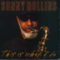 This Is What I Do di Sonny Rollins - CD This Is What I Do di Sonny Rollins - CD