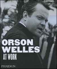 Orson Wells At Work  di Aa.vv. - Libro Orson Wells At Work  di Aa.vv. - Libro