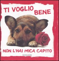 Ti Voglio Bene Non L`hai Mica Capito  di Aa.vv. - libri