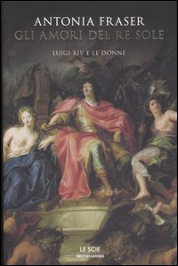 Amori Del Re Sole  Luigi Xiv E Le Donne (gli)  di Fraser Antonia - libri