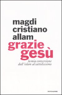 Grazie_Gesu._La_Mia_Conversione_Dellislam-Allam_Magdi_Cristiano