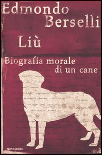 Liu` Biografia Morale Di Un Cane  di Berselli Edmondo - libri
