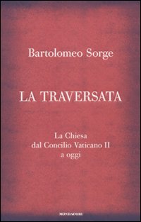 Traversata La Chiesa Dal Concilio Vaticano Ii  di Sorge Bartolomeo - libri