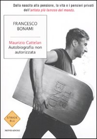 Maurizio_Cattelan_Autobiografia_Non_Autorizzata_-Bonami_Francesco