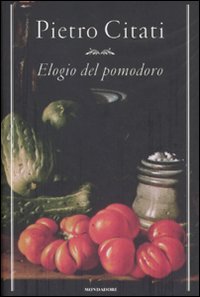 Elogio Del Pomodoro  di Citati Pietro - Libro Elogio Del Pomodoro  di Citati Pietro - Libro