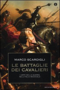 Battaglie Dei Cavalieri L`arte Della Guerra Nell`i di Scardigli Marco - libri