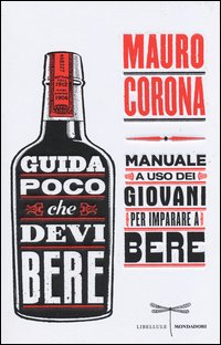 Guida_Poco_Che_Devi_Bere_Manuale_A_Uso_Dei_Giovani_Per_Imparare_A_Bere_-Corona_Mauro