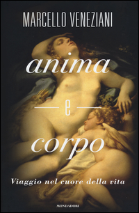 Anima E Corpo Viaggio Nel Cuore Della Vita  di Veneziani Marcello - Libro