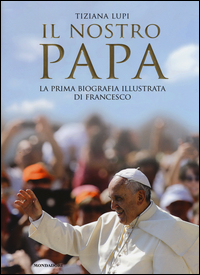 Nostro_Papa_La_Prima_Biografia_Illustrata_Di_Francesco_(il)_-Lupi_Tiziana