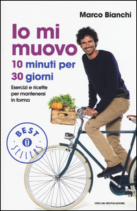 Io Mi Muovo 10 Minuti Per 30 Giorni Esercizi E Ricette Per Mantenersi In Forma  di Bianchi Marco - libri