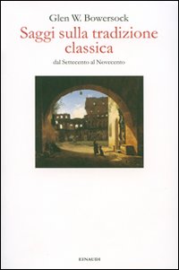 Saggi Sulla Tradizione Classica  di Bowersock Glen - libri