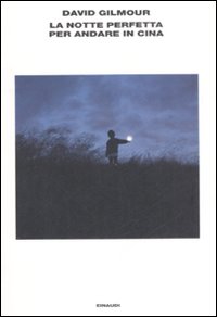 Notte Perfetta Per Andare In Cina (la)  di Gilmour David - Libro Notte Perfetta Per Andare In Cina (la)  di Gilmour David - Libro