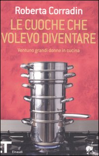 Cuoche Che Volevo Diventare. Ventuno Grandi D  di Corradin - libri